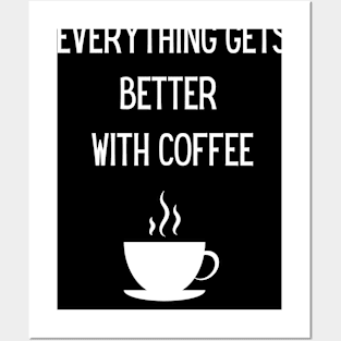 Everything gets better with coffee! Posters and Art